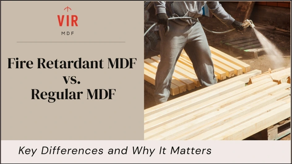 Fire Retardant MDF vs Regular MDF 